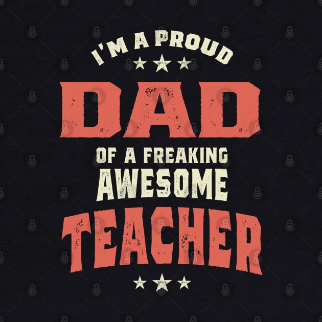 I'm A Proud Dad Of a Freaking Awesome Teacher by cidolopez